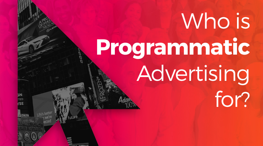 Who is Programmatic Advertising for