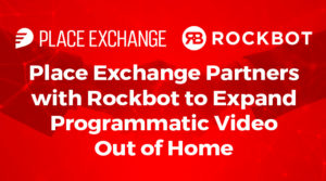 Place Exchange Rockbot Partner Programmatic Video OOH